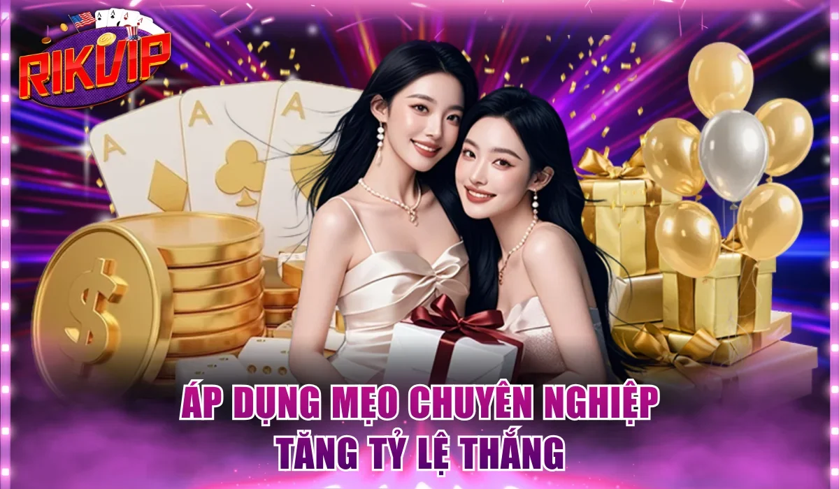 Áp dụng mẹo chuyên nghiệp tăng tỷ lệ thắng
