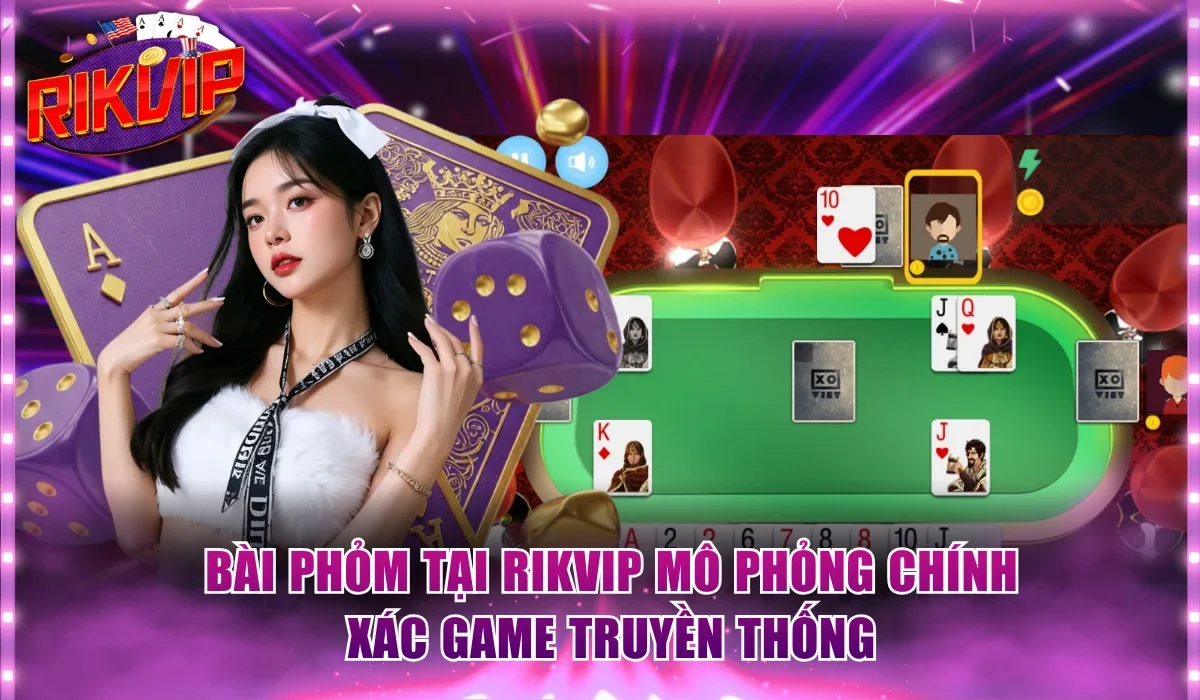 Bài Phỏm tại Rikvip mô phỏng chính xác game truyền thống