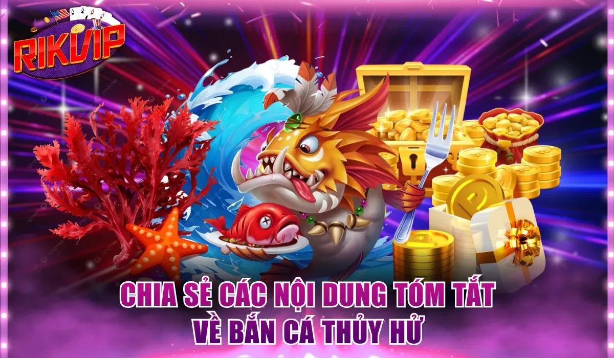 Chia sẻ các nội dung tóm tắt về Bắn cá Thủy Hử