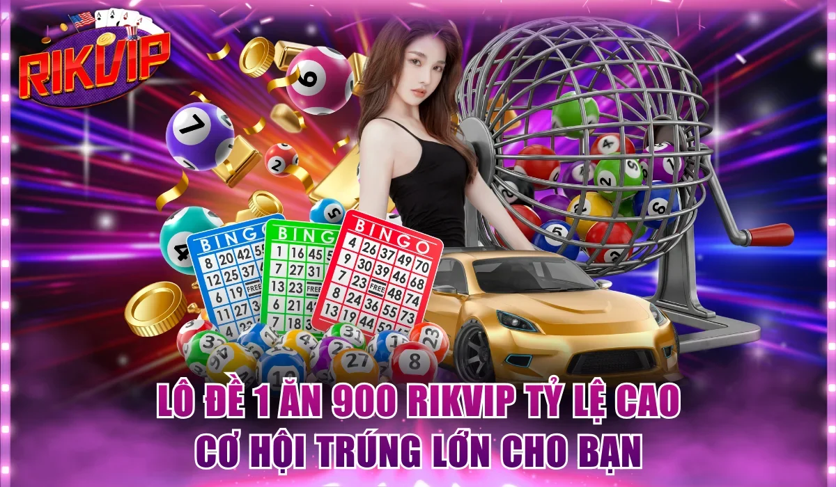 Lô đề 1 ăn 900 Rikvip