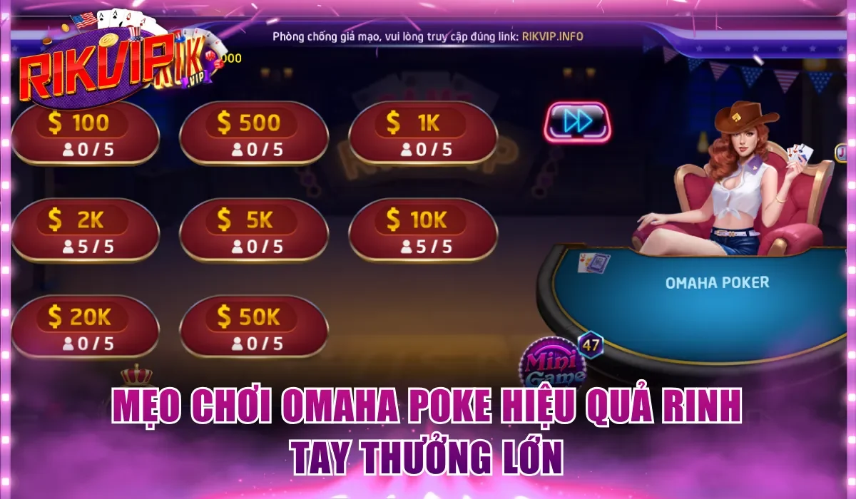Mẹo chơi Omaha Poke hiệu quả rinh tay thưởng lớn