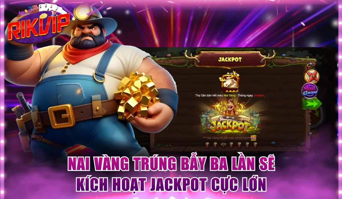 Nai Vàng trúng bẫy ba lần sẽ kích hoạt Jackpot cực lớn