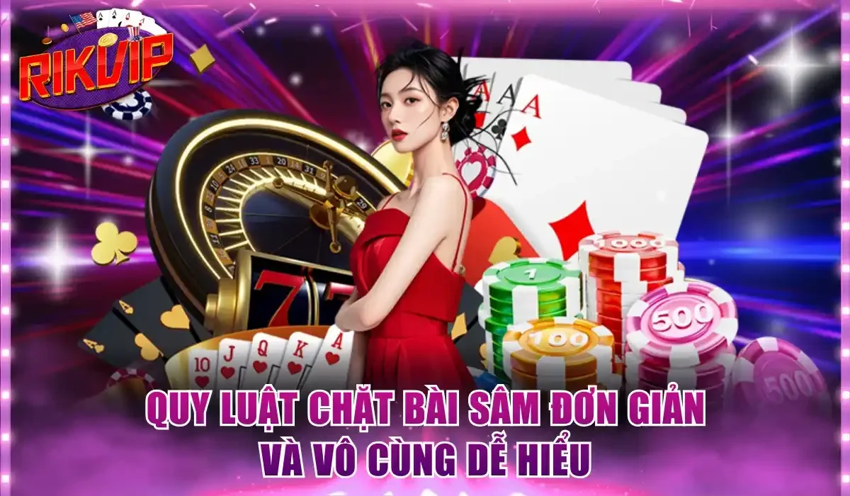 Quy luật chặt bài sâm đơn giản và vô cùng dễ hiểu