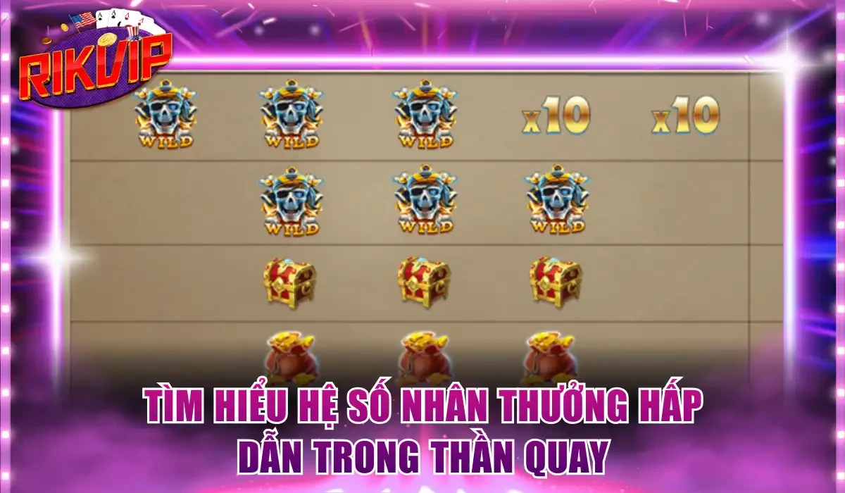 Tìm hiểu hệ số nhân thưởng hấp dẫn tới x10 lần