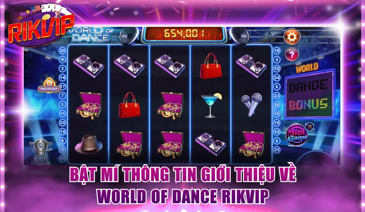 Bật mí thông tin giới thiệu về World Of Dance Rikvip