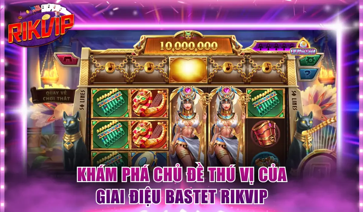 Khám phá chủ đề thú vị của Giai điệu Bastet Rikvip
