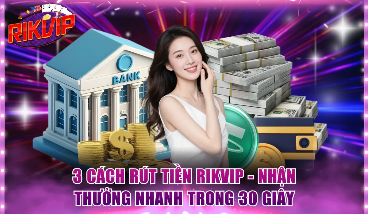 Cách rút tiền Rikvip
